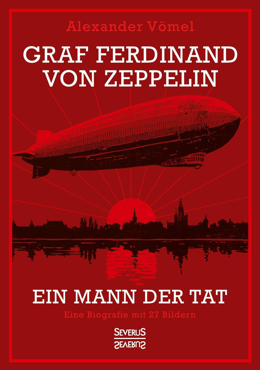 Cover: 9783963453304 | Graf Ferdinand von Zeppelin. Ein Mann der Tat | Alexander Vömel | Buch