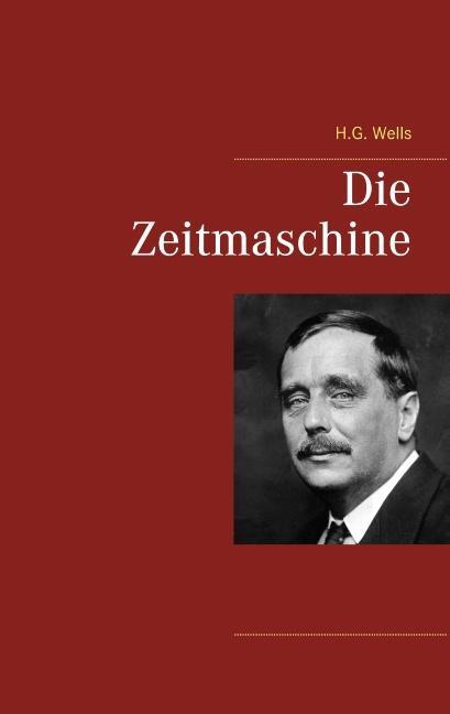 Cover: 9783749447282 | Die Zeitmaschine | H. G. Wells | Taschenbuch | Paperback | Deutsch