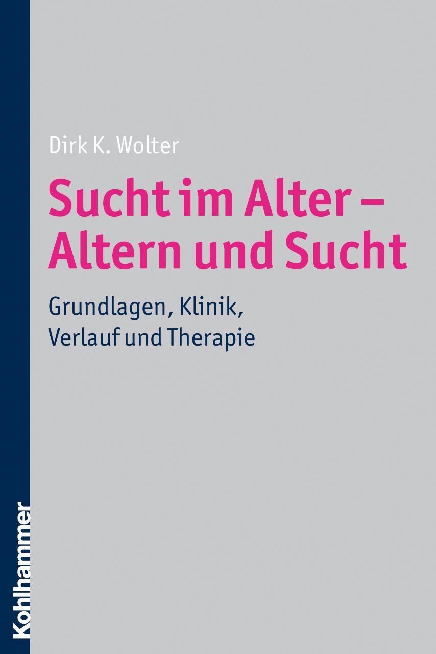 Cover: 9783170209046 | Sucht im Alter - Altern und Sucht | Dirk K. Wolter | Taschenbuch