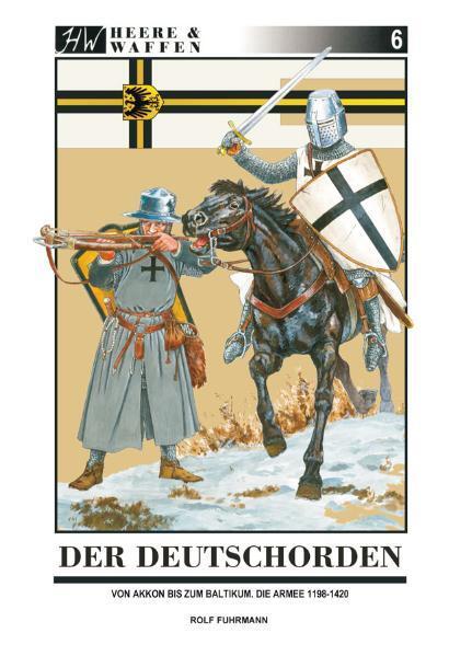 Cover: 9783938447307 | Der Deutschorden | Von Akkon bis zum Baltikum. Die Armee 1198 - 1420