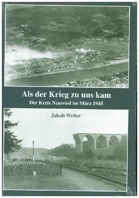 Cover: 9783942035347 | Als der Krieg zu uns kam | Der Kreis Neuwied im März 1945 | Weiler