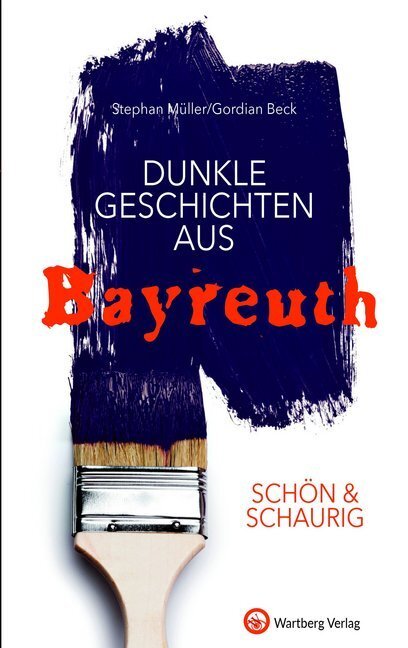 Cover: 9783831332304 | Schön & schaurig - Dunkle Geschichten aus Bayreuth | Müller (u. a.)