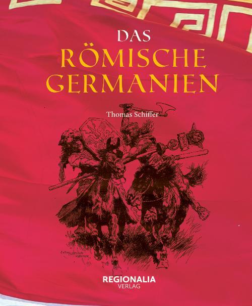 Cover: 9783955403539 | Das römische Germanien | Thomas Schiffer | Buch | 224 S. | Deutsch