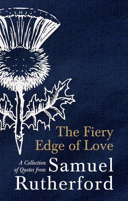 Cover: 9781527107274 | The Fiery Edge of Love | A Collection of Quotes from Samuel Rutherford