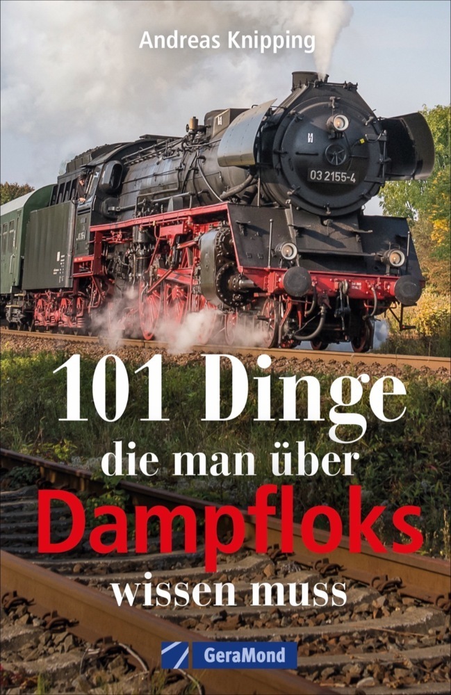 Cover: 9783964532503 | 101 Dinge, die man über Dampfloks wissen muss | Andreas Knipping
