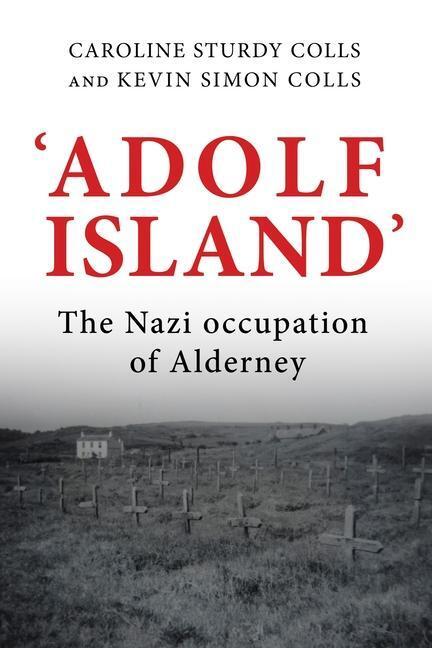 Cover: 9781526149060 | 'Adolf Island' | The Nazi Occupation of Alderney | Colls (u. a.)