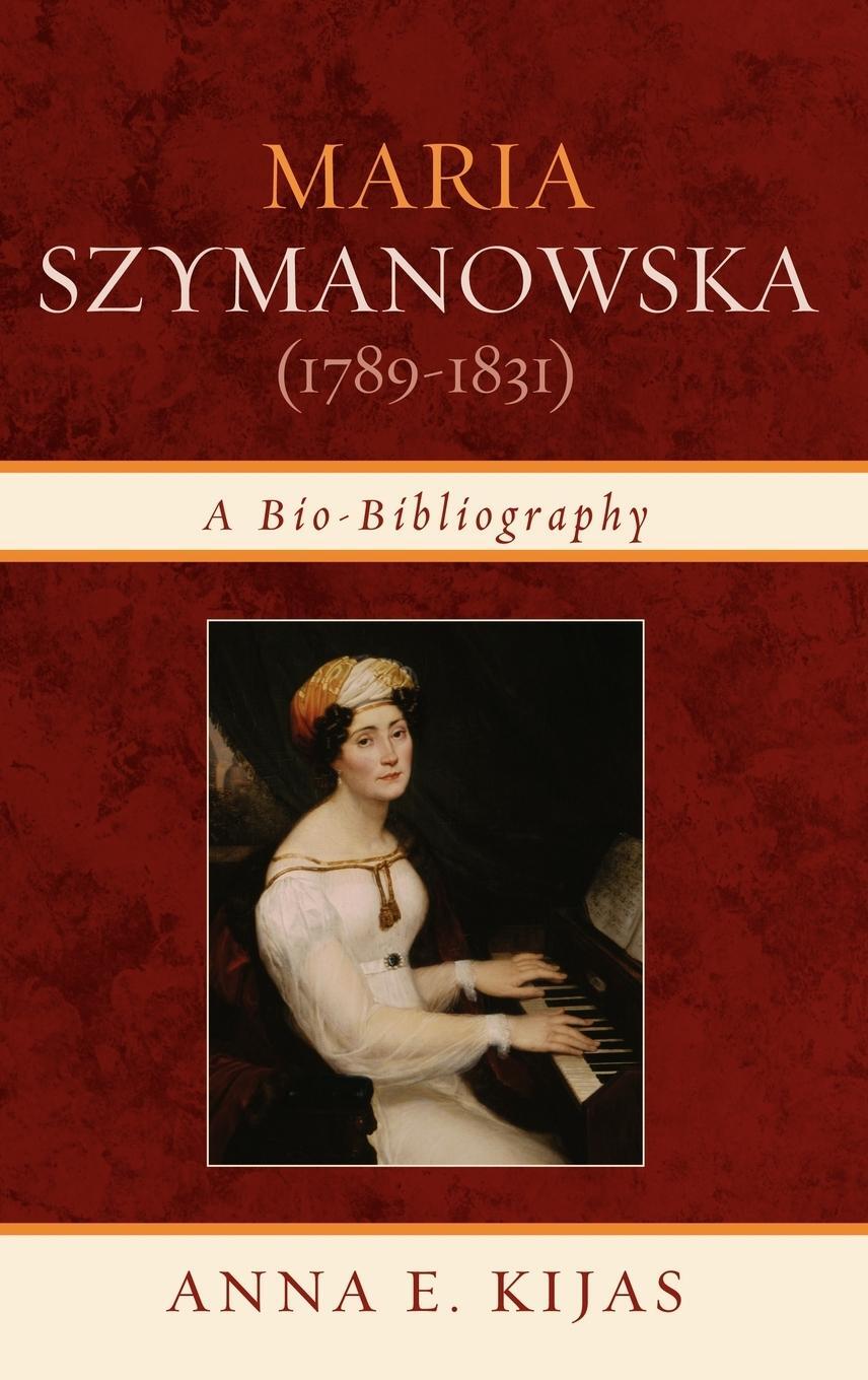 Cover: 9780810876842 | Maria Szymanowska (1789-1831) | A Bio-Bibliography | Anna E. Kijas
