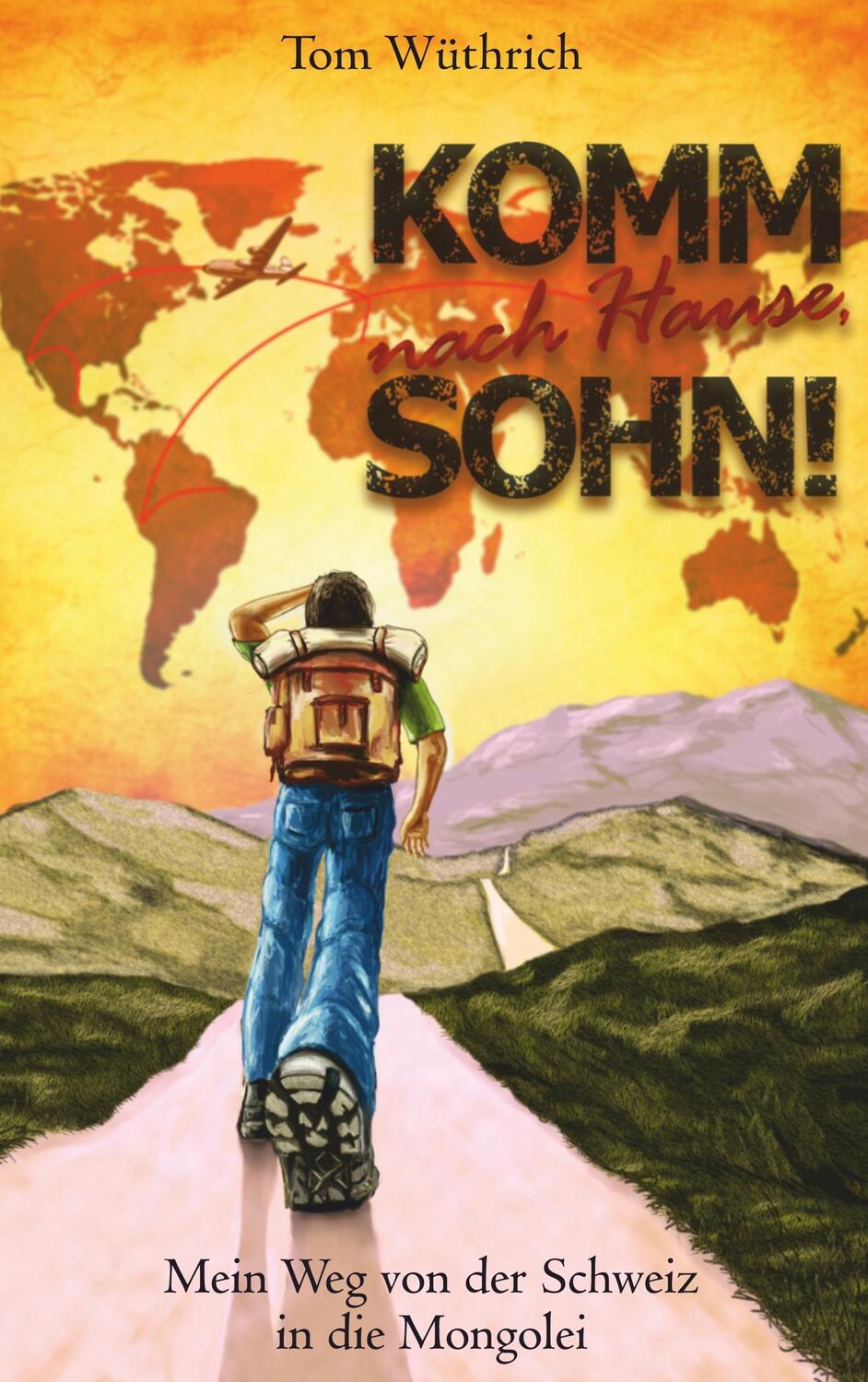 Cover: 9783751917209 | Komm nach Hause, Sohn! | Mein Weg von der Schweiz in die Mongolei