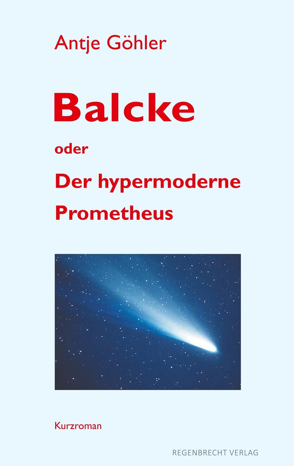 Cover: 9783943889628 | Balcke oder Der hypermoderne Prometheus | Antje Göhler | Taschenbuch