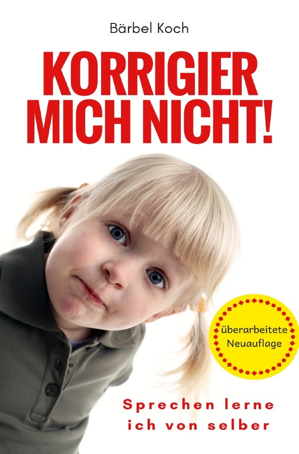 Cover: 9783746737249 | Korrigier mich nicht! | Sprechen lerne ich von selber | Bärbel Koch