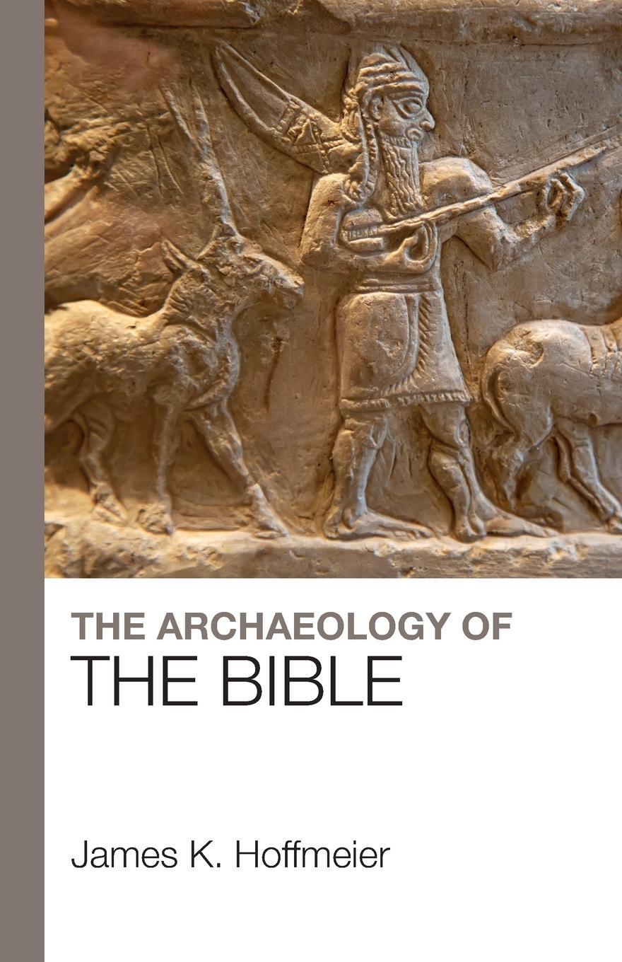 Cover: 9781912552177 | The Archaeology of the Bible | James K Hoffmeier | Taschenbuch | 2019