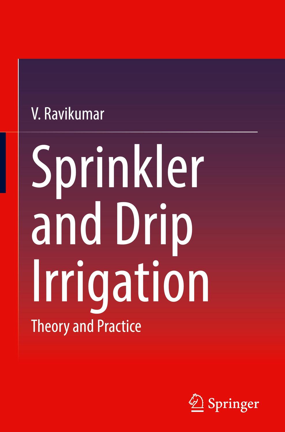 Cover: 9789811927744 | Sprinkler and Drip Irrigation | Theory and Practice | V. Ravikumar