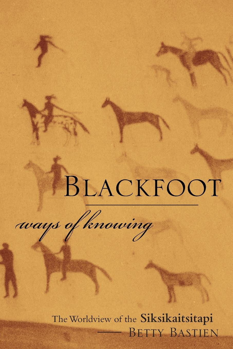 Cover: 9781552381090 | Blackfoot Ways of Knowing | The Worldview of the Siksikaitsitapi (New)