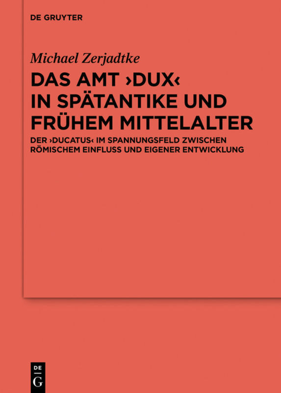 Cover: 9783110622676 | Das Amt 'Dux' in Spätantike und frühem Mittelalter | Michael Zerjadtke