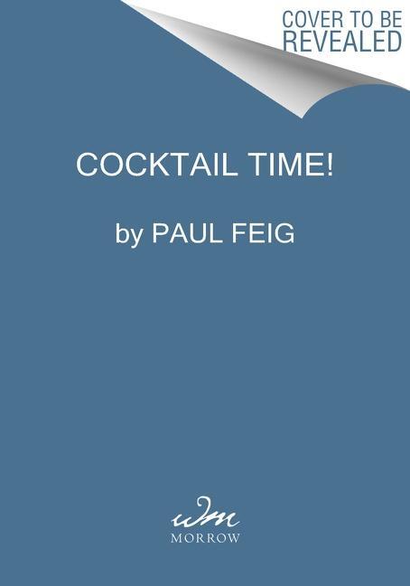 Cover: 9780063160699 | Cocktail Time! | The Ultimate Guide to Grown-Up Fun | Paul Feig | Buch