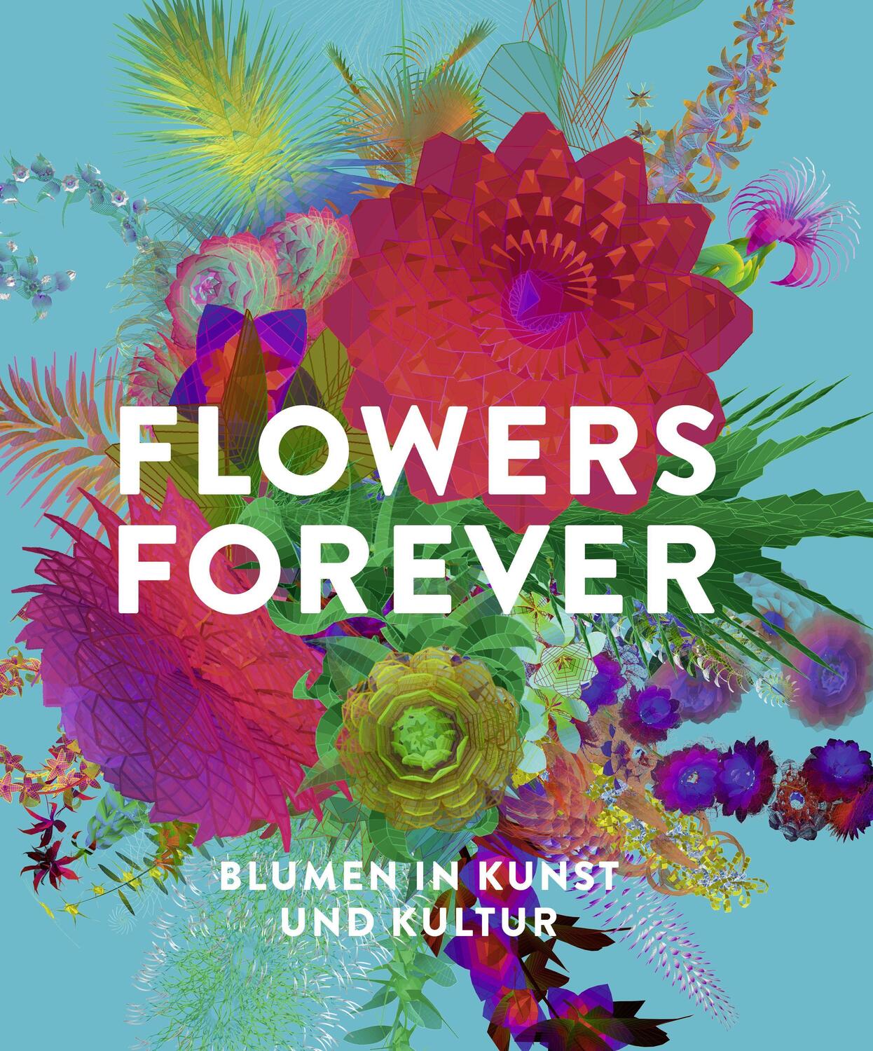 Cover: 9783791379777 | Flowers Forever | Blumen in Kunst und Kultur | Andreas Beyer (u. a.)