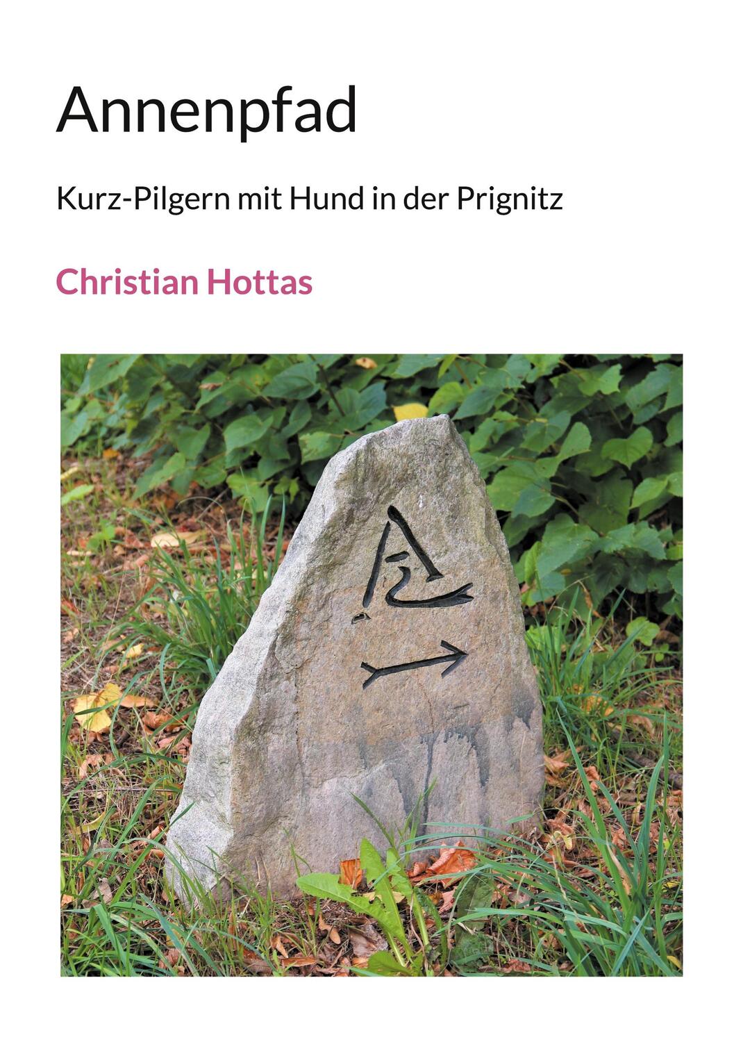 Cover: 9783757882525 | Annenpfad | Kurz-Pilgern mit Hund in der Prignitz | Christian Hottas