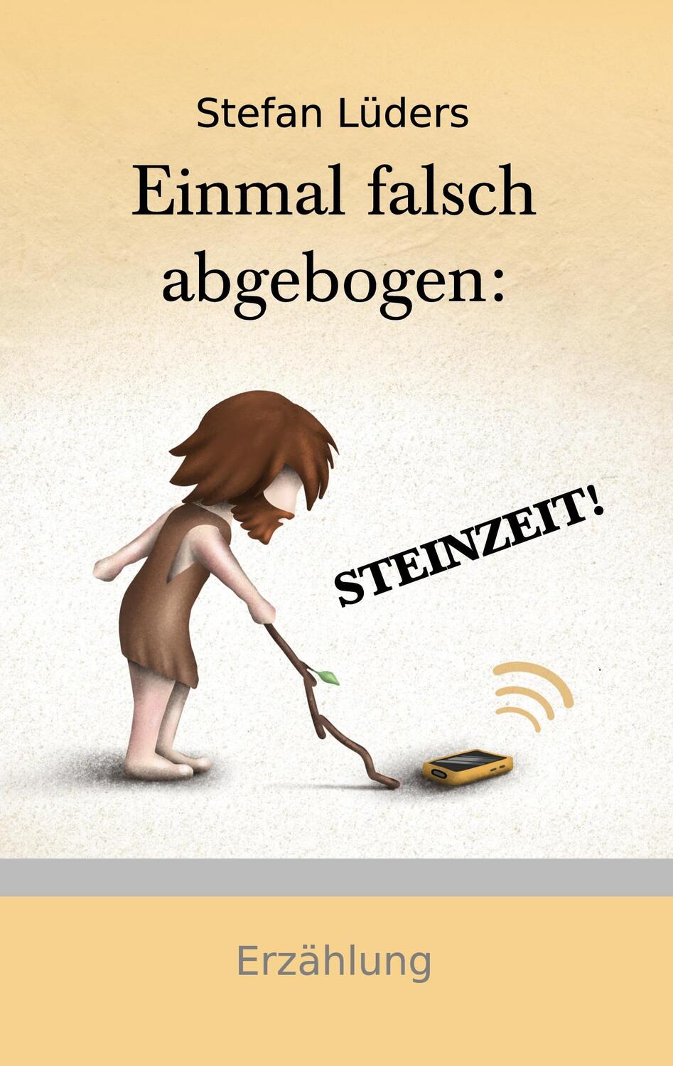 Cover: 9783756884513 | Einmal falsch abgebogen: STEINZEIT! | Stefan Lüders | Taschenbuch