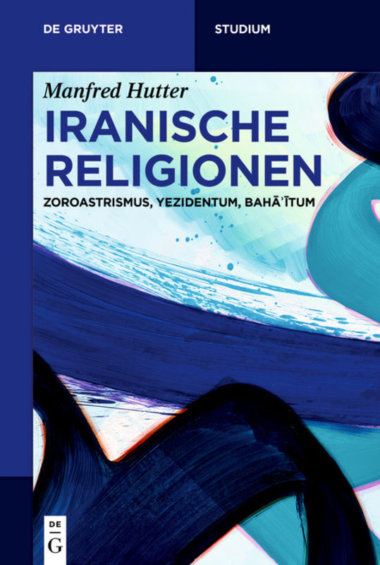 Cover: 9783110649710 | Iranische Religionen | Zoroastrismus, Yezidentum, Baha itum | Hutter