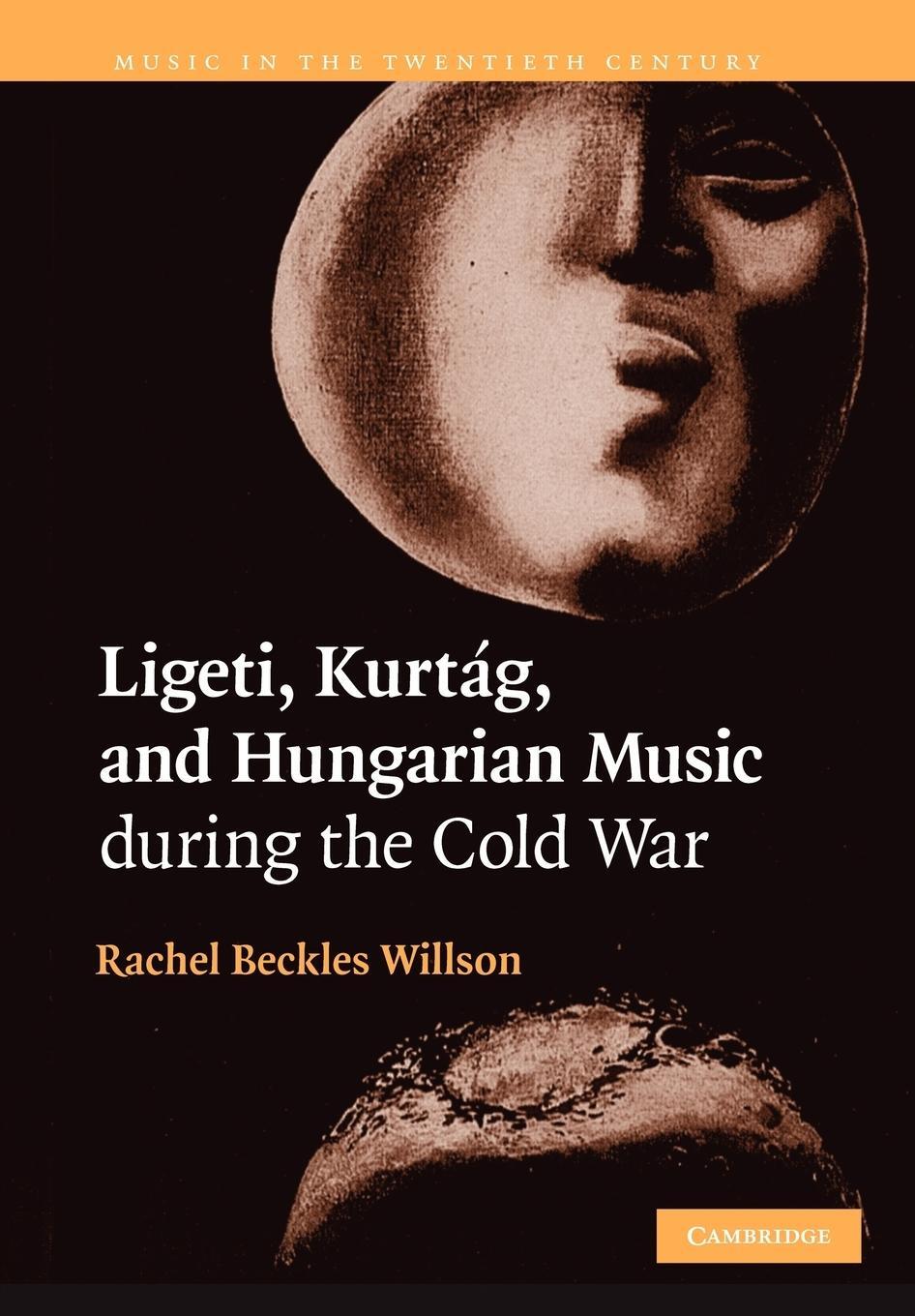 Cover: 9781107403307 | Ligeti, Kurtag, and Hungarian Music During the Cold War | Willson