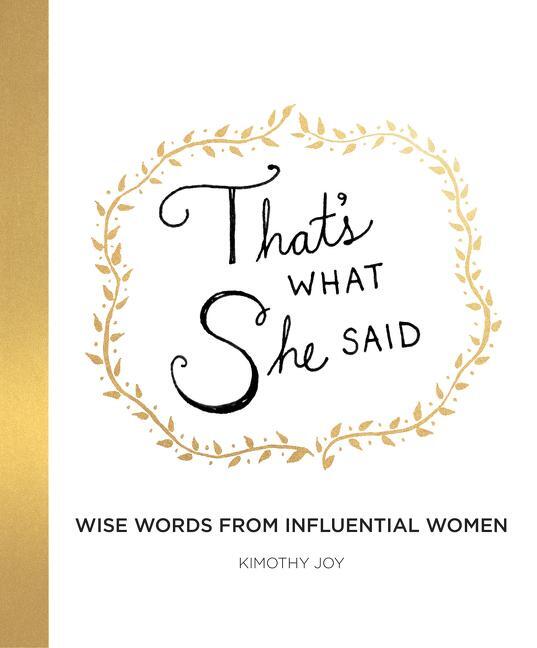 Cover: 9780062796769 | That's What She Said | Wise Words from Influential Women | Kimothy Joy