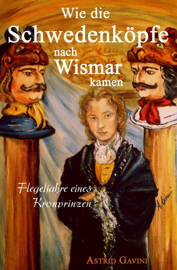 Cover: 9783748552888 | Wie die Schwedenköpfe nach Wismar kamen | Astrid Gavini | Taschenbuch