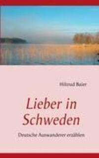 Cover: 9783842307100 | Lieber in Schweden | Deutsche Auswanderer erzählen | Hiltrud Baier