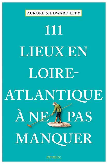 Cover: 9783740814090 | 111 Lieux en Loire-Atlantique à ne pas manquer | Guide touristique