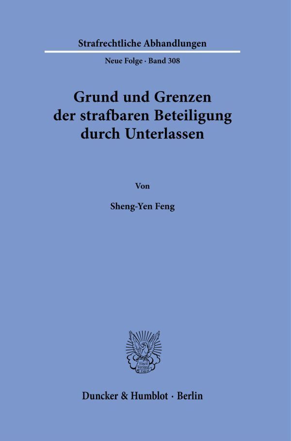 Cover: 9783428186938 | Grund und Grenzen der strafbaren Beteiligung durch Unterlassen. | Feng