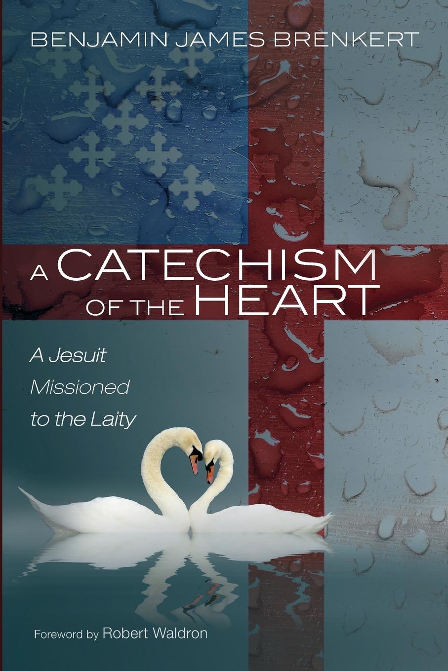 Cover: 9781725274440 | A Catechism of the Heart | Benjamin James Brenkert | Taschenbuch