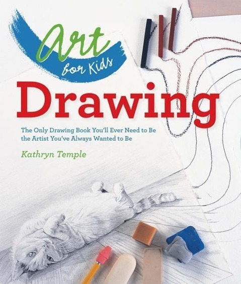 Cover: 9781402784774 | Art for Kids: Drawing: The Only Drawing Book You'll Ever Need to Be...
