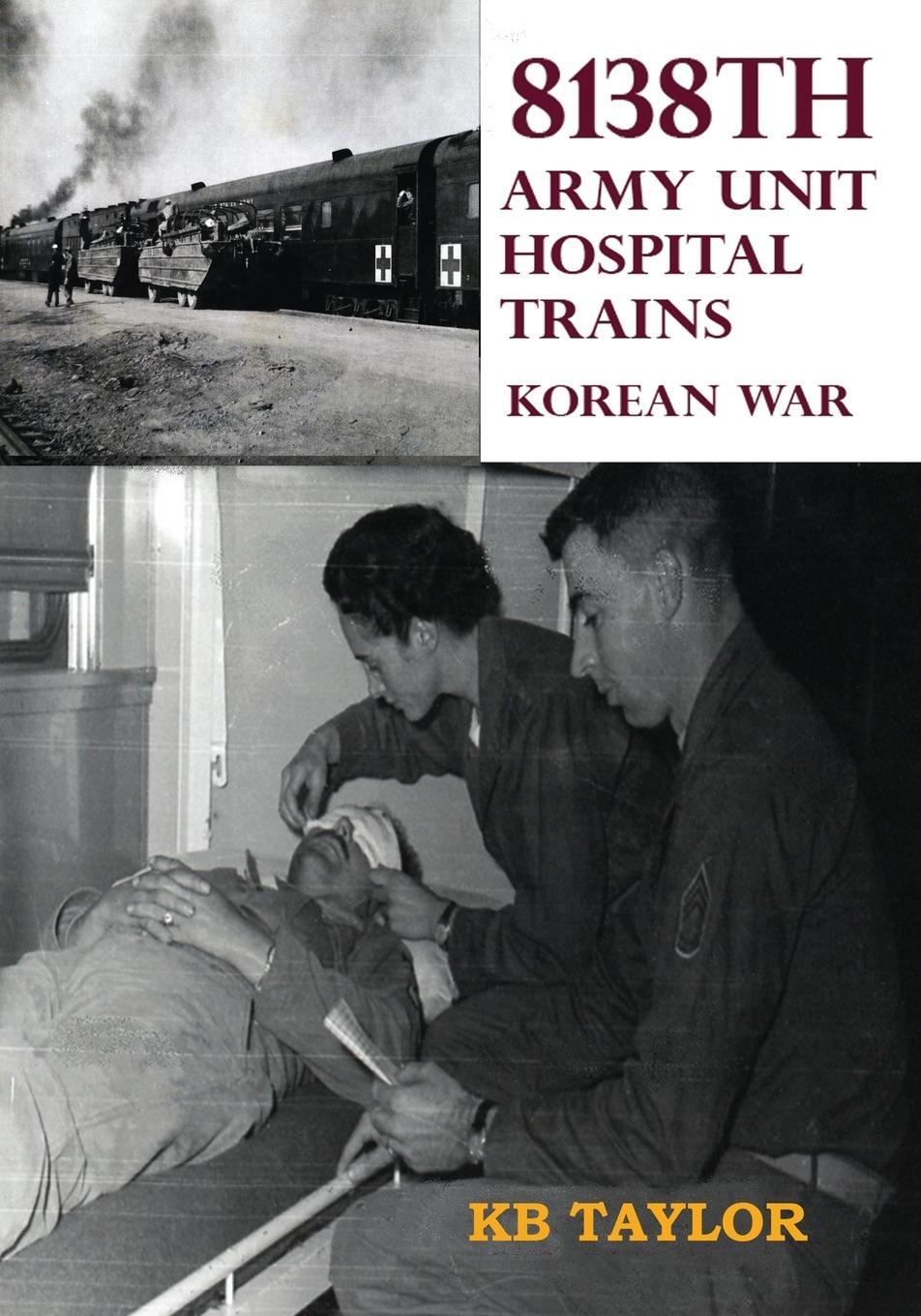 Cover: 9781733369756 | 8138th Army Unit Hospital Trains | Kb Taylor | Taschenbuch | Paperback