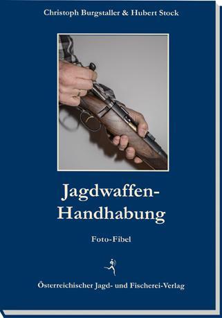 Cover: 9783852081472 | Jagdwaffen-Handhabung | Fotofibel | Christoph Burgstaller (u. a.)