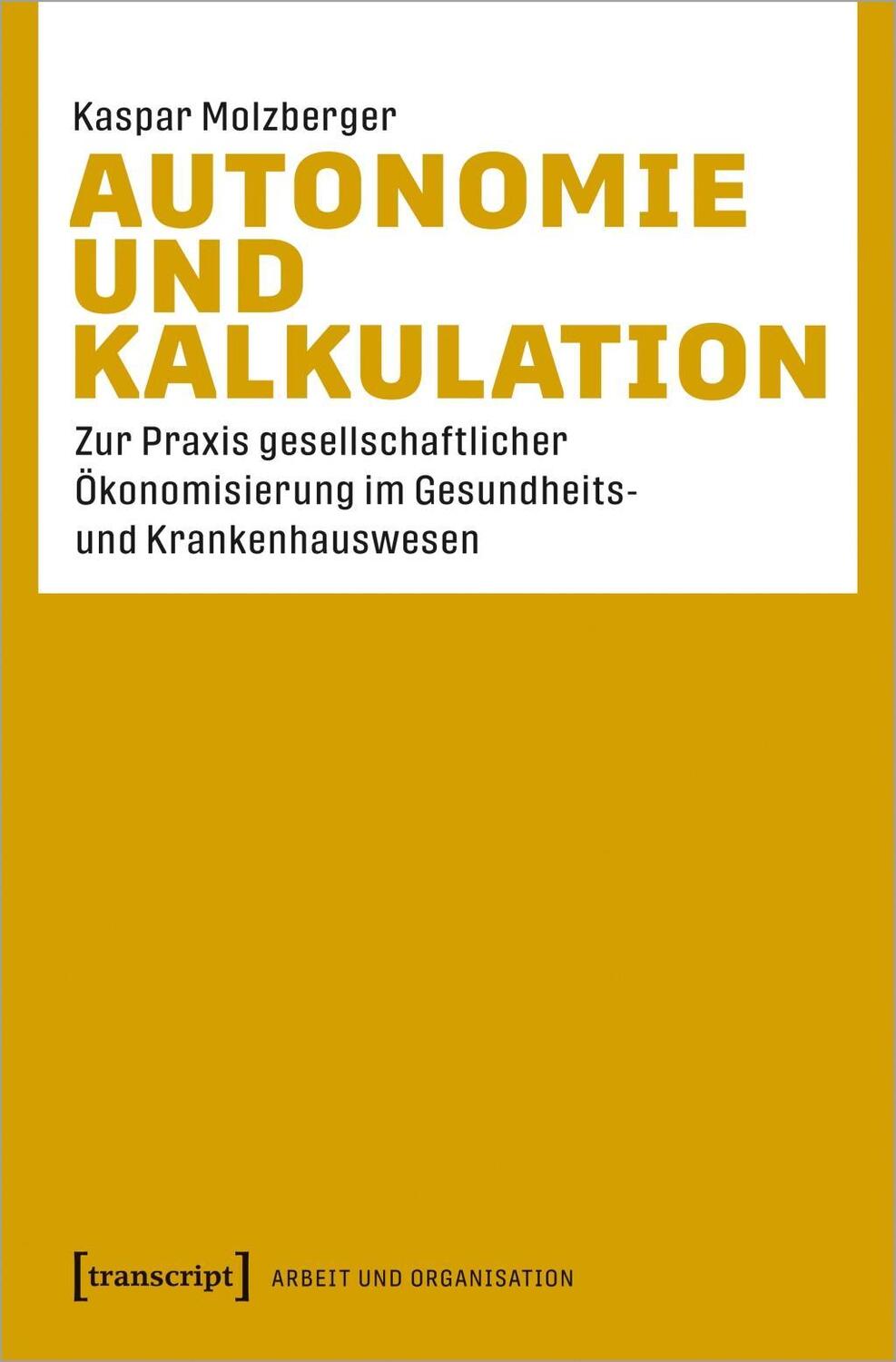 Cover: 9783837650785 | Autonomie und Kalkulation | Kaspar Molzberger | Taschenbuch | 416 S.