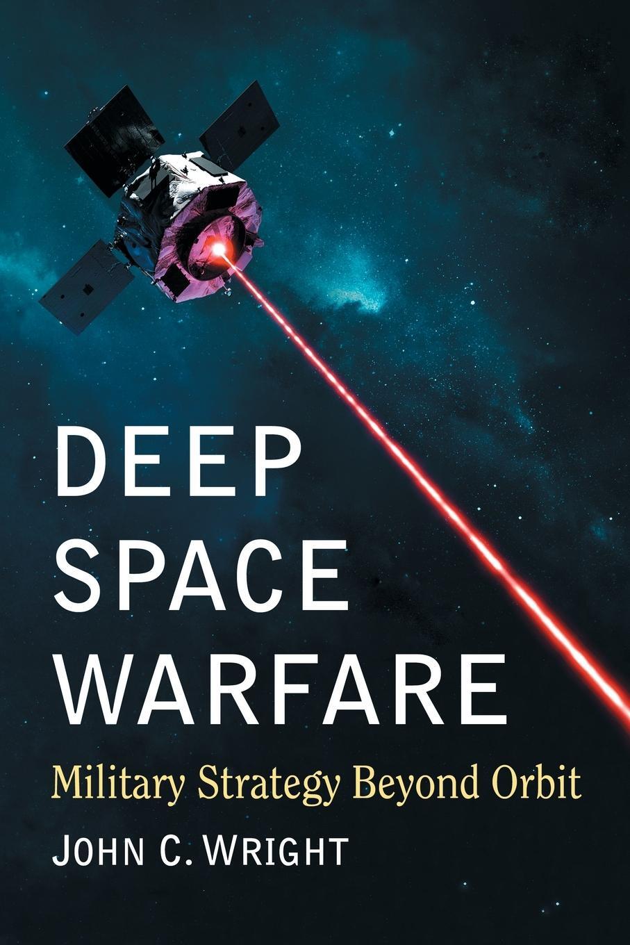 Cover: 9781476679266 | Deep Space Warfare | Military Strategy Beyond Orbit | John C Wright