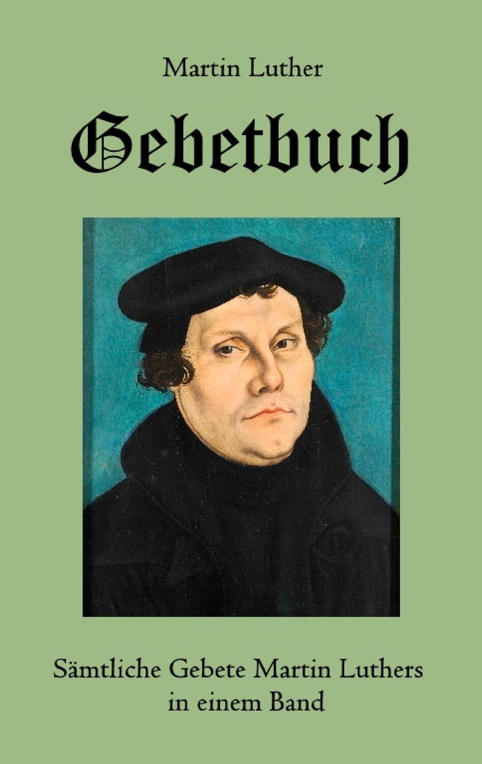 Cover: 9783743113015 | Gebetbuch | Sämtliche Gebete Martin Luthers in einem Band | Luther
