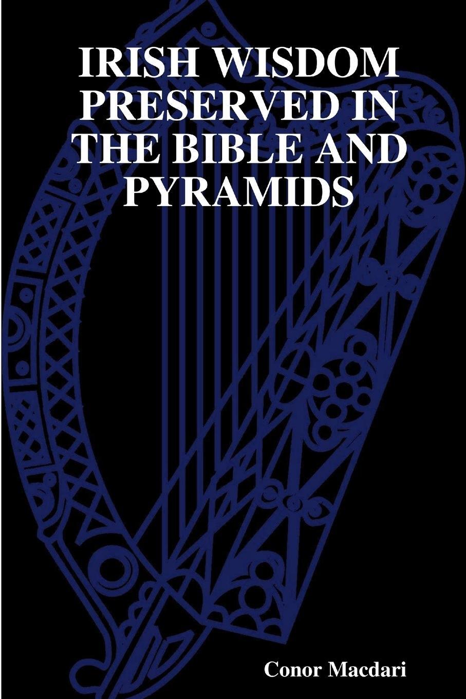 Cover: 9781291337167 | IRISH WISDOM PRESERVED IN THE BIBLE AND PYRAMIDS | Conor Macdari