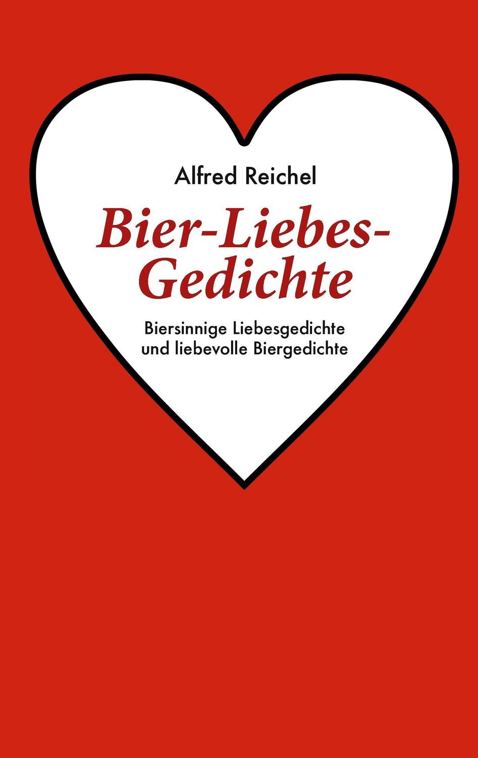 Cover: 9783732248667 | Bier-Liebes-Gedichte | Alfred Reichel | Taschenbuch | Paperback | 2013