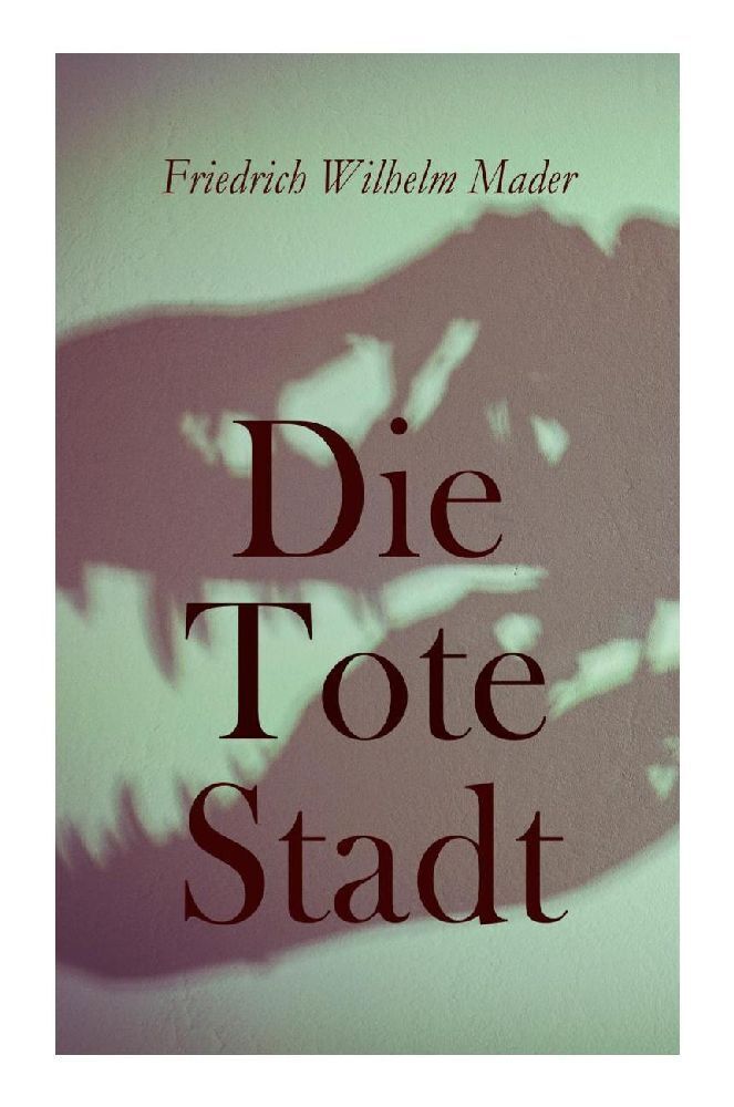 Cover: 9788027375097 | Die Tote Stadt | Friedrich Wilhelm Mader | Taschenbuch | 200 S. | 2023