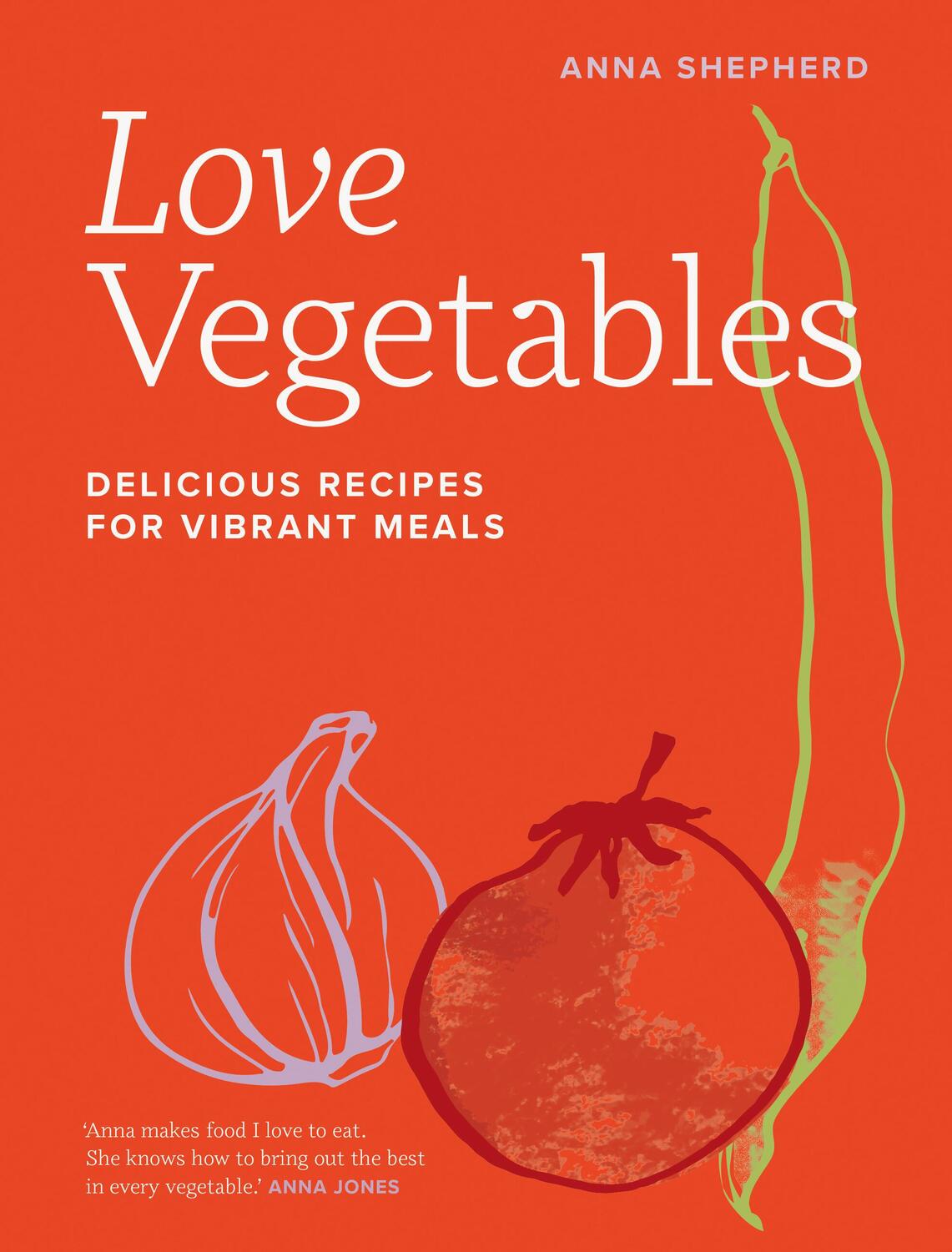 Cover: 9780711287808 | Love Vegetables | Delicious Recipes for Vibrant Meals | Anna Shepherd