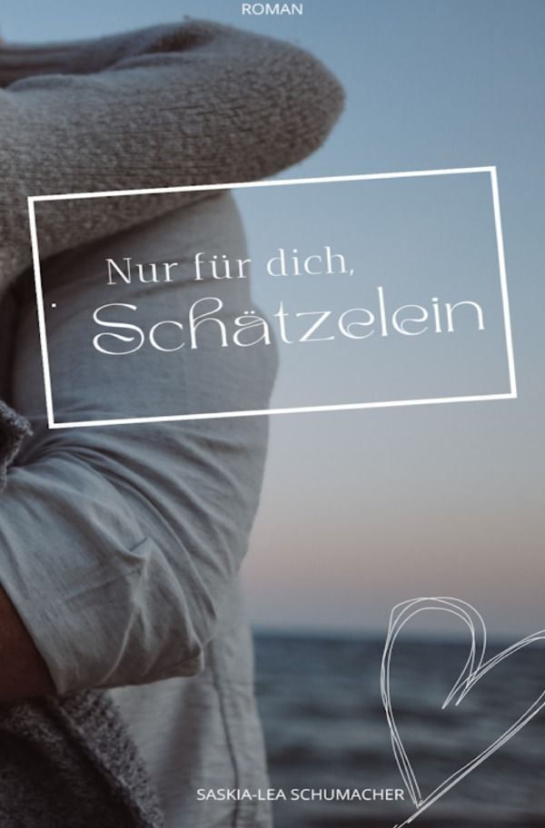 Cover: 9783758446542 | Nur für dich, Schätzelein | DE | Saskia-Lea Schumacher | Taschenbuch