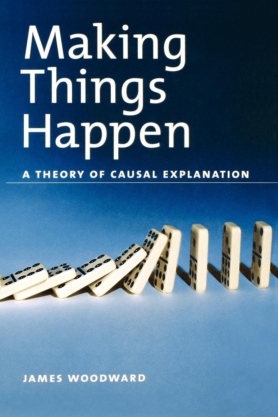 Cover: 9780195189537 | Making Things Happen | A Theory of Causal Explanation | James Woodward