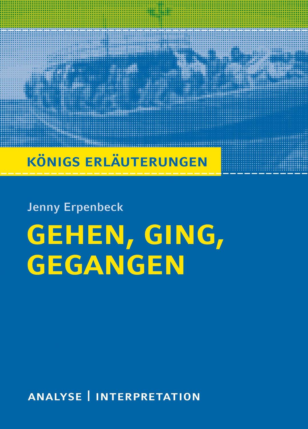 Cover: 9783804420397 | Gehen, ging, gegangen. Königs Erläuterungen: | Jenny Erpenbeck | Buch