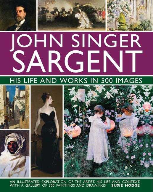 Cover: 9780754832904 | John Singer Sargent: His Life and Works in 500 Images | Susie Hodge