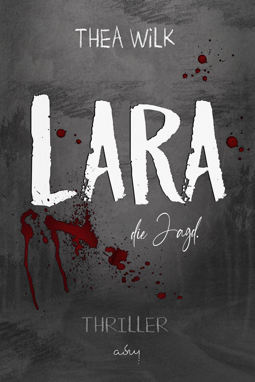 Cover: 9783969664216 | LARA. die Jagd. | Thriller - Sonderausgabe | Thea WiLK | Taschenbuch
