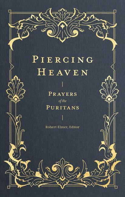 Cover: 9781683593348 | Piercing Heaven | Prayers of the Puritans | Robert Elmer | Buch | 2019