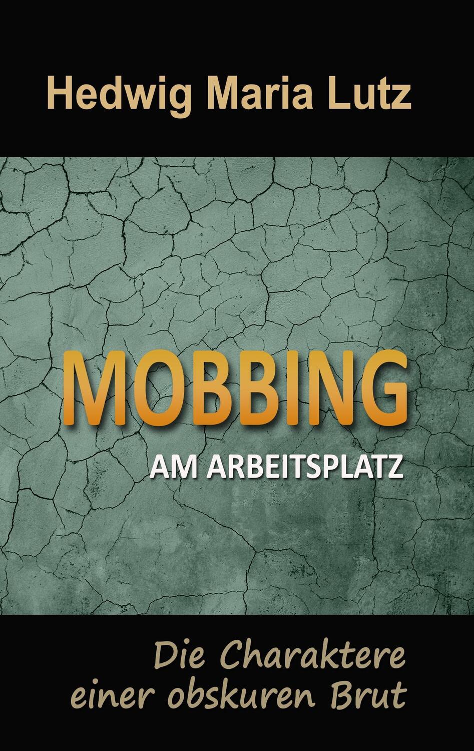Cover: 9783746047201 | Mobbing am Arbeitsplatz | Die Charaktere einer obskuren Brut | Lutz