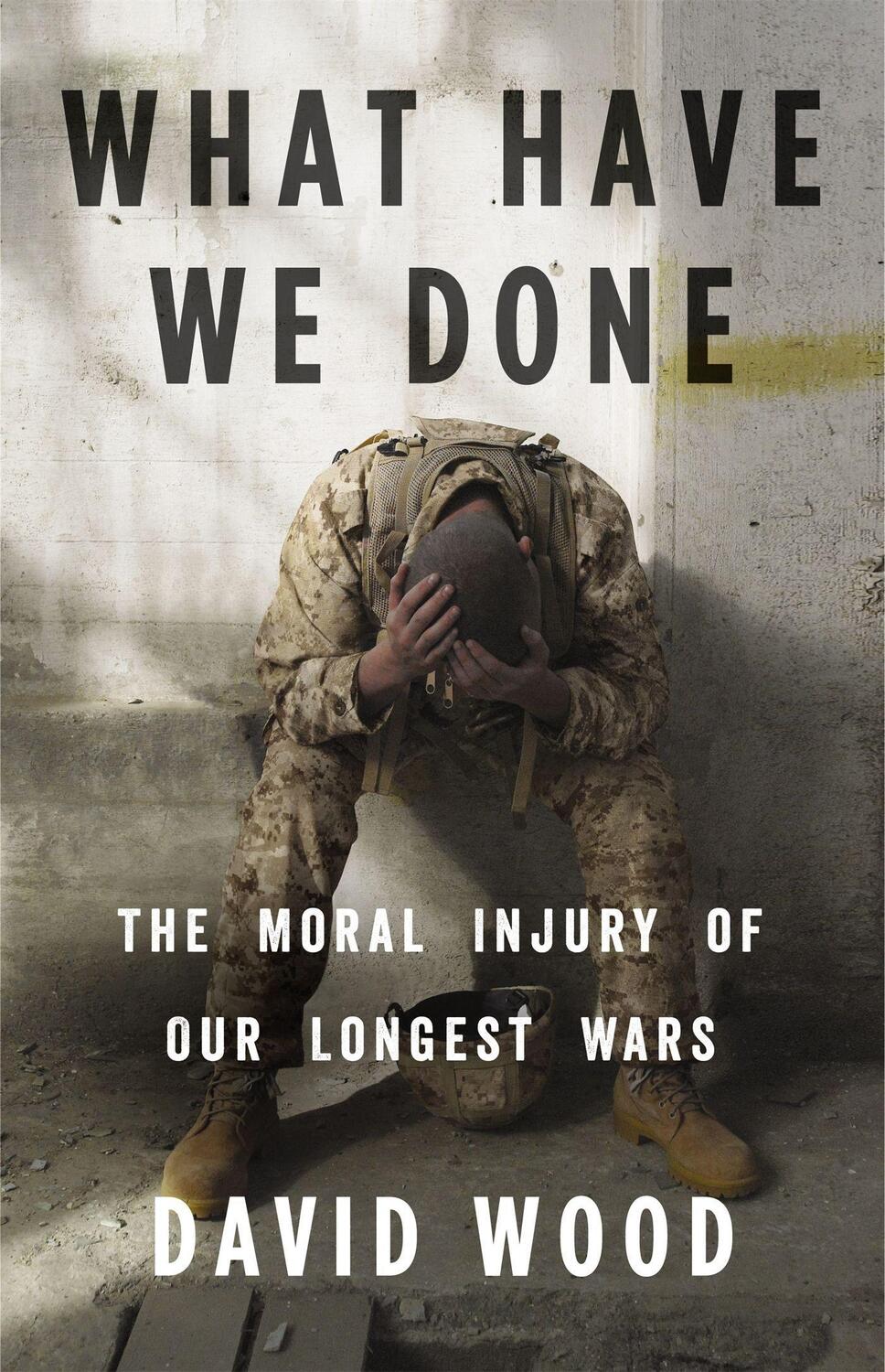 Cover: 9780316264150 | What Have We Done | The Moral Injury of Our Longest Wars | David Wood