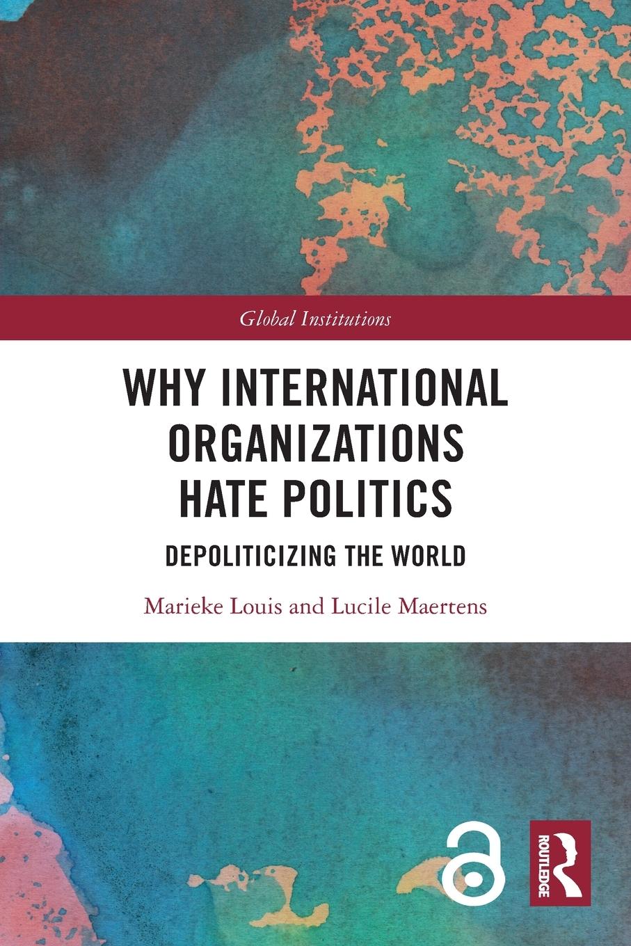 Cover: 9781032004242 | Why International Organizations Hate Politics | Marieke Louis (u. a.)