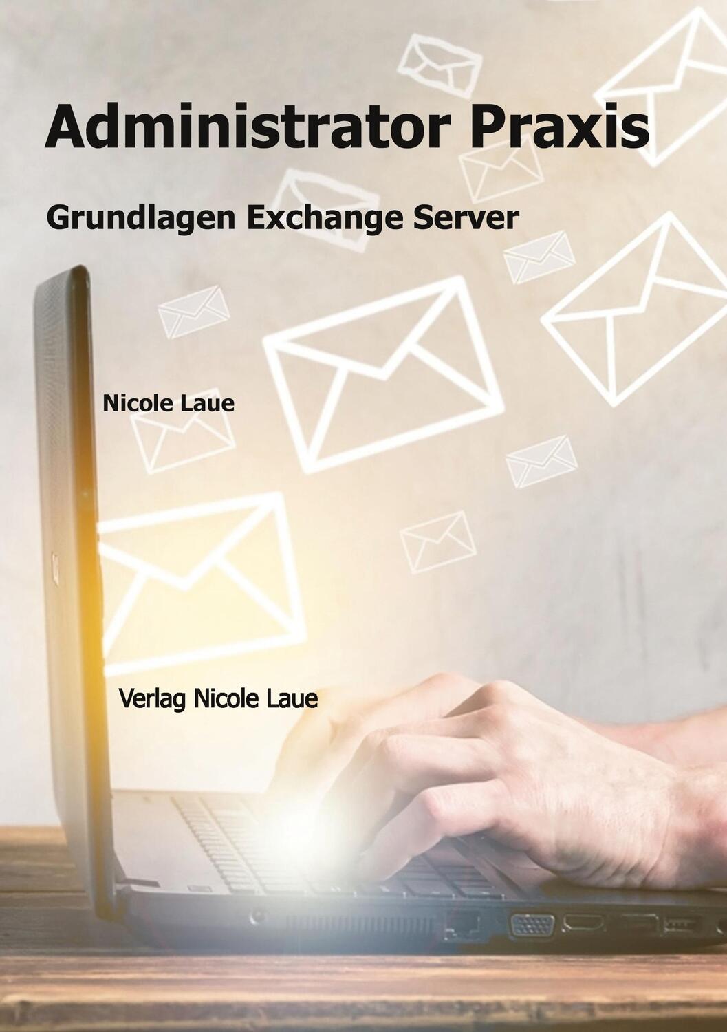 Cover: 9783937239996 | Administrator Praxis - Grundlagen Exchange Server | Nicole Laue | Buch